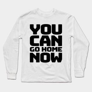 You can go home Long Sleeve T-Shirt